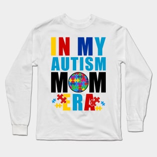 in my autism mom era, Mom Autism Awareness Long Sleeve T-Shirt